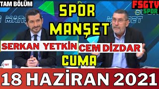 Spor Manşet 18 Haziran 2021 Full izle | Cem Dizdar ve Serkan Yetkin | 