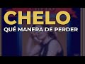 Chelo - Qué Manera de Perder (Audio Oficial)