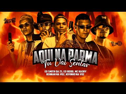 AQUI NA PARMA QUE TU VAI SENTAR/fude fude fude - RENNAN NA VOZ,KIVINHO NA VOZ, SMITH DA ZS, EO BODO