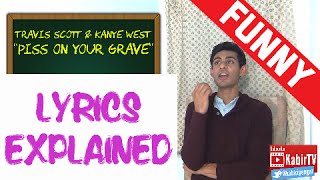 Piss On Your Grave - Travis Scott Kanye West Lyrics Explained