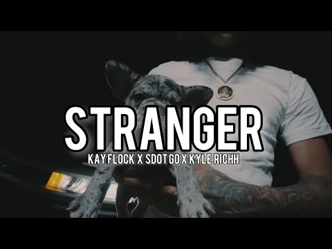 Kyle ricch-Stranger(ft kay flock, sdot go)