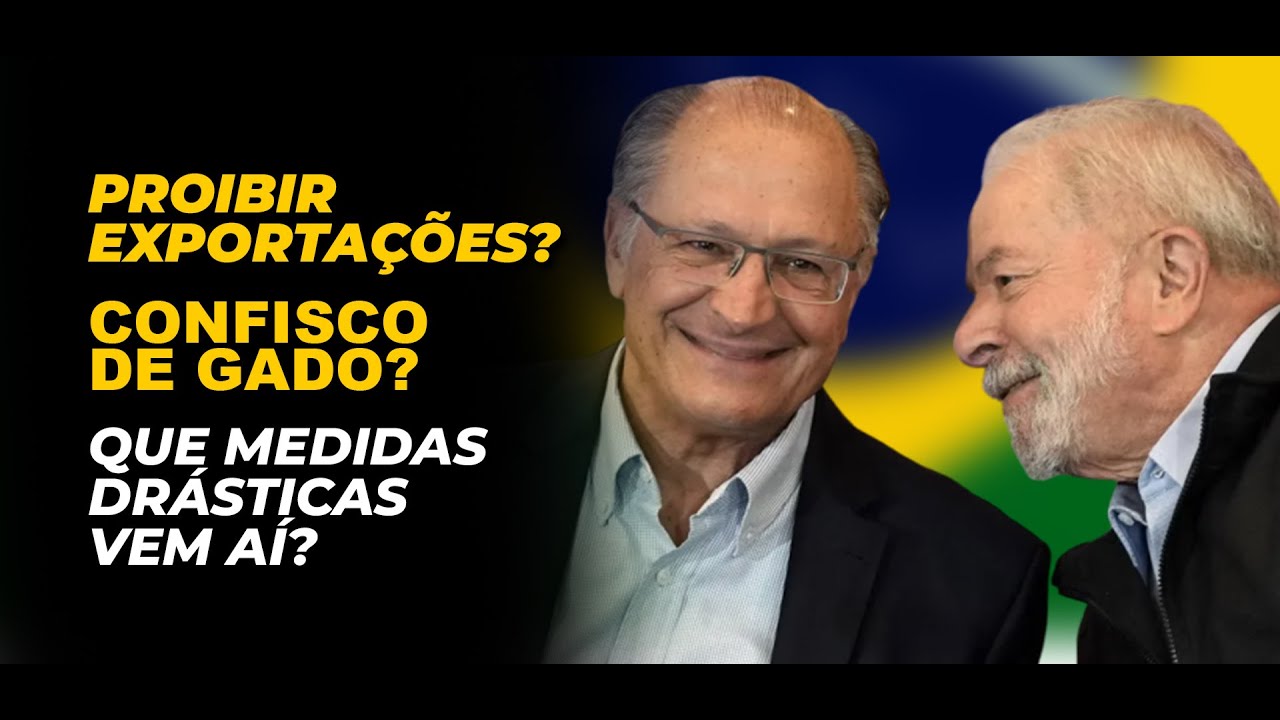 PROIBIR EXPORTAÇÕES? CONFISCO DE GADO? QUE MEDIDAS DRÁSTICAS VEM AÍ?