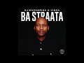 DJ Maphorisa & Visca – Ba Straata ft  2woshort RSA, Stompiiey, Shaunmusiq, Ftears & Madumane
