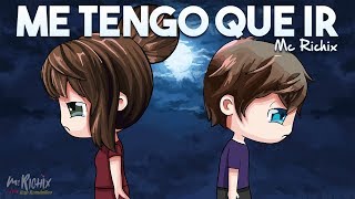 💔 Me tengo que ir 😭[Rap Romántico 2018] - Mc Richix (LETRA)