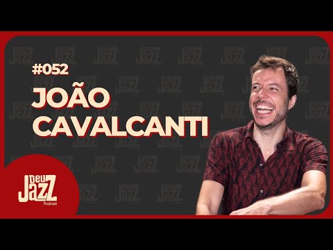 JOÃO CAVALCANTI - Deu Jazz Podcast #052