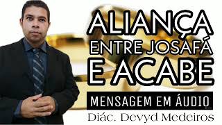 ALIANÇA ENTRE JOSAFÁ E ACABE | DIÁC. DEVYD 26/05/2019