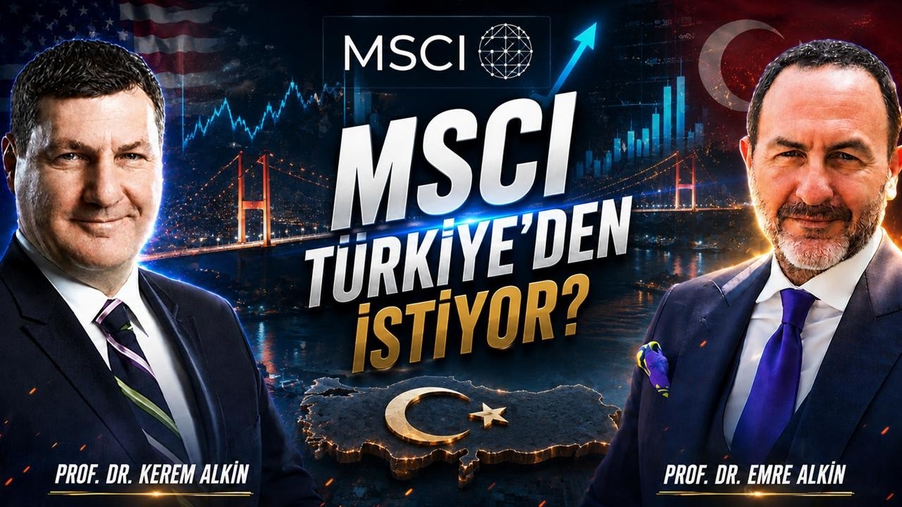 MSCI Türkiye'den İstiyor? |  Prof. Dr. Kerem Alkin & Prof. Dr.  Emre Alkin