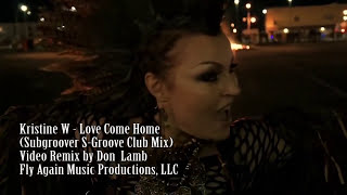 Kristine W - Love Come Home (Subgroover S Groove Club Mix -  Video Remix by Don Lamb)