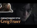 Cinematography Style: Greig Fraser