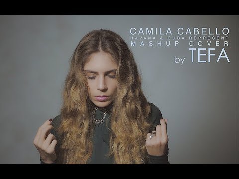 Camila Cabello - Havana / Represent Cuba Mashup (Cover by Tefa)