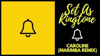 Caroline Ringtone (Marimba Remix) DOWNLOAD LINK