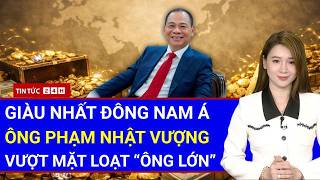 TOÀN CẢNH Ông Phạm Nhật Vượng “LẬT NGÔI” Bảng Xếp Hạng Tỷ Phú Đông Nam Á – 24,5 Tỷ USD Gây Chấn Động 