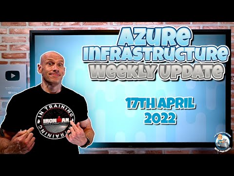 Microsoft Azure Weekly Infrastructure Update - 17th April 2022