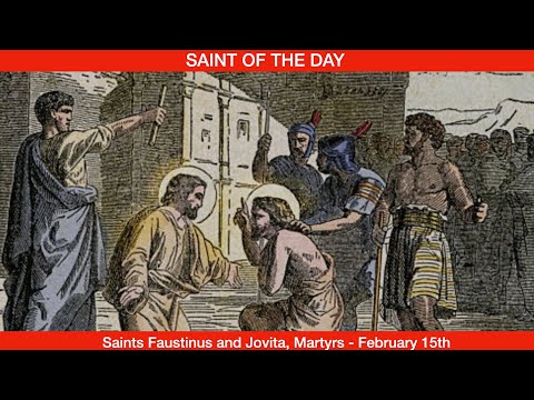 Saints Faustinus and Jovita, Martyrs - February 15th