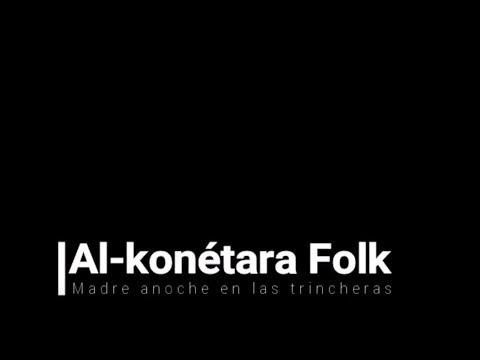 2017 Al-konétara folk - Madre anoche en las trincheras