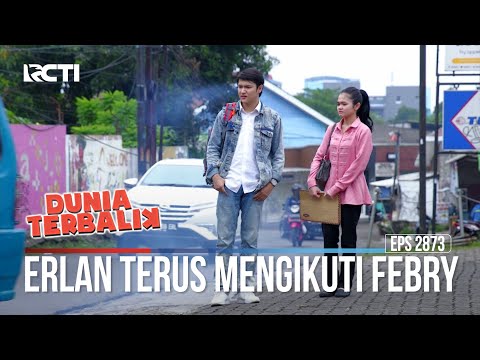 Erlan Terus Mengikuti Febry - Dunia Terbalik