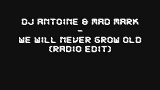 DJ Antoine &amp; Mad Mark - We Will Never Grow Old (Radio Edit)