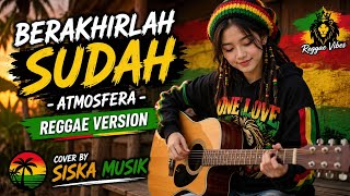 Download lagu 🎶 **BERAKHIRLAH SUDAH – ATMOSFERA | Reggae Version | Cover by SISKA MUSIK** 🌴🎸 mp3