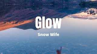 Glow - Snow Wife (Lyrics)