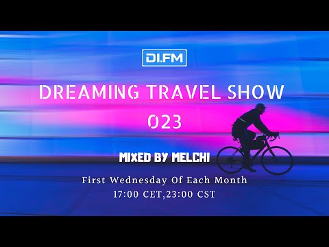 Melchi@DI.FM - Dreaming Travel Show 023 (Continuous Mix)