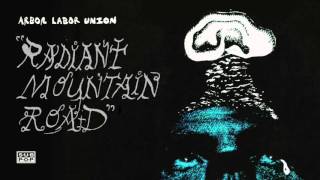 Arbor Labor Union - Radiant Mountain Road