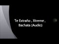 Te Extraño , Xtreme , Bachata (Audio) 