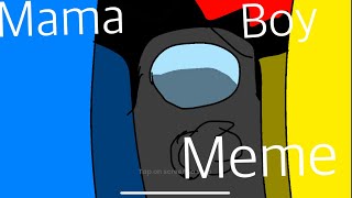 Mama boy meme Among us new stoy? Idk