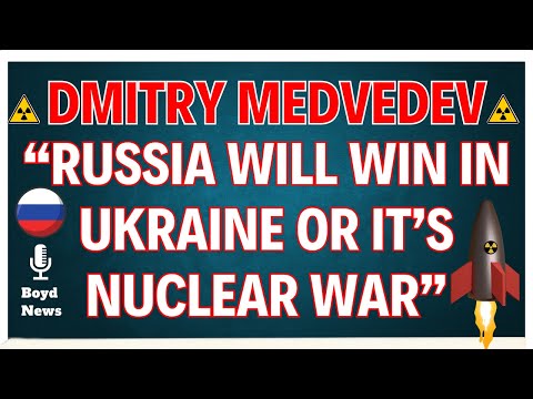 DMITRY MEDVEDEV WARNS WEST OF 'NUCLEAR RETALIATION' IF RUSSIA IS FORCED TO RETURN TO 1991 BORDERS'