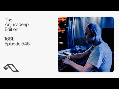 The Anjunadeep Edition 545 with 16BL (Live at Explorations)