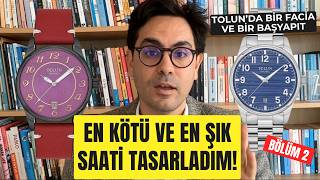 Yeni Yerli Saat Markasında EN KÖTÜ ve EN İYİ Saati Tasarladım! (Tolun Saat)