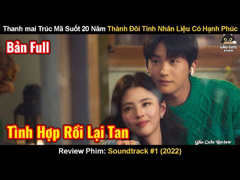 Thanh mai Trúc Mã Suốt 20 Năm Thành Đôi Tình Nhân Liệu Có Hạnh Phúc | Review Phim: Soundtrack #1