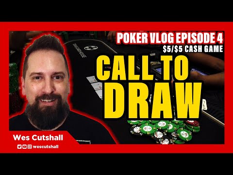 Poker Vlog Ep. 4: Call to Draw - $5/$5 cash game session w/ Wes Cutshall
