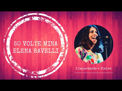 50 Volte MINA, L'importante è finire , Elena Ravelli & contaMINAti