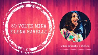 50 Volte MINA, L'importante è finire , Elena Ravelli & contaMINAti