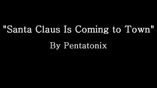 Santa Claus is Coming to Town - Pentatonix (Lyrics)