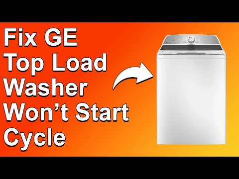 How To Fix GE Top Load Washer Won’t Start Cycle (Why Won’t Your GE Top Load Washer Start A Cycle?)
