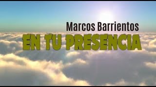 En tu Presencia - Marcos Barrientos  | LETRA |