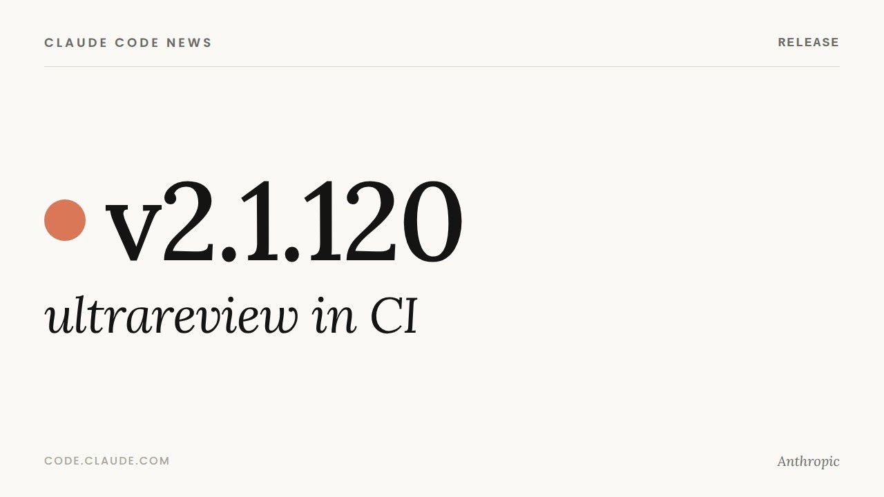 Claude Code v2.1.120 — ultrareview in CI