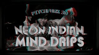 Neon Indian - &quot;Mind Drips&quot; - Pitchfork 3D