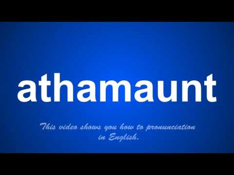 the correct pronunciation of athamaunt in English. Video