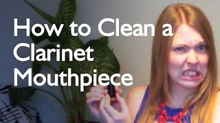 How To Clean a Clarinet Mouthpiece