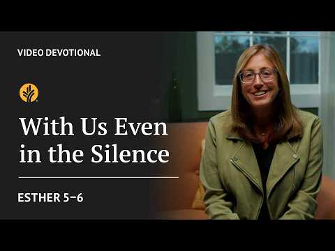 With Us Even in the Silence | Esther 5-6 | Our Daily Bread Video Devotional