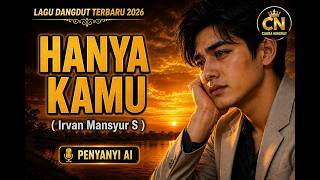 Download lagu HANYA KAMU 🎤 (Cover Dangdut) - Irvan Mansyur S | Dangdut Terbaru 2026 Paling Menyentuh Hati mp3