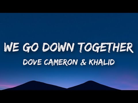 Dove Cameron & Khalid - We Go Down Together (Lyrics)