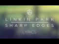 Linkin Park - Sharp Edges (Lyrics)