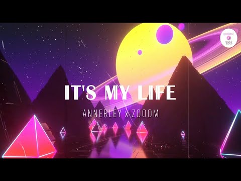 Annerley x ZoOom - It's My Life [VIDEO + LYRICS]