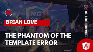 The Phantom of the Template Error | Brian Love | ng-conf: Hardwired