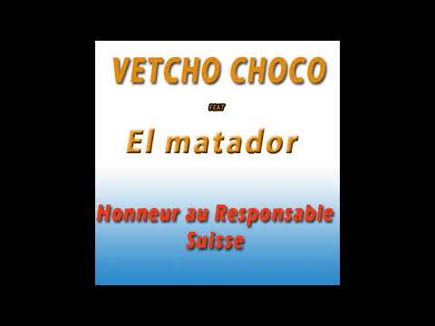 Vetcho Choco feat El Matador - Honneur au Responsable suisse