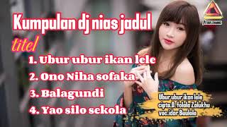 Download lagu Kumpulan dj Nias full bass || ubur ubur ikan lele || lagu nias jadul mp3