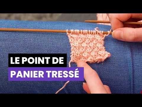 Comment tricoter le point de panier tressé - Les points fantaisies au tricot